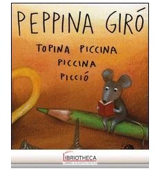 PEPPINA GIRO' TOPINA PICCINA PICCINA PICCIO'