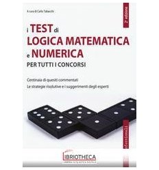 I TEST DI LOGICA MAT. E NUMERICA PER TUTTI I CONCORS