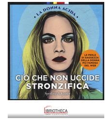 CIO' CHE NON UCCIDE STRONZIFICA