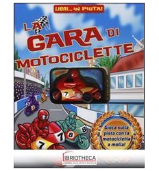 GARA DI MOTOCICLETTE. LIBRI... IN PISTA! EDIZ. ILLUS