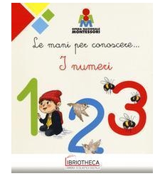 MANI PER CONOSCERE... I NUMERI. MONTESSORI. EDIZ. A