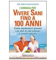 CONSIGLI PER VIVERE SANI FINO A 100 ANNI