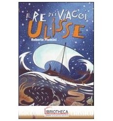 RE DEI VIAGGI ULISSE (IL)