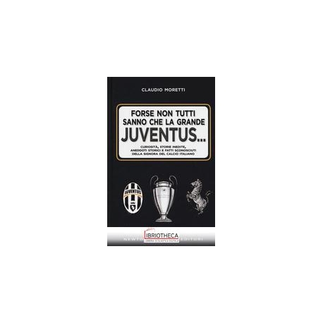 FORSE NON TUTTI SANNO CHE LA GRANDE JUVENTUS...