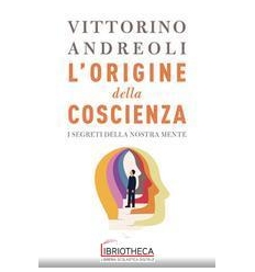 L' origine della coscienza. I segreti de