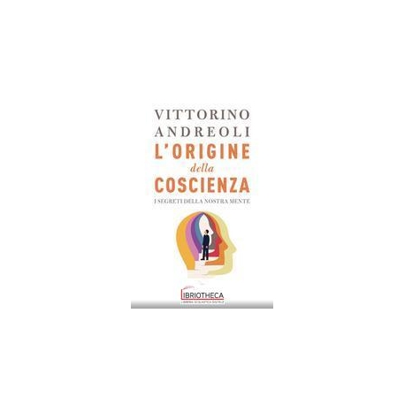 L' origine della coscienza. I segreti de