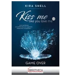 Game Over. Kiss me like you love me. Edi