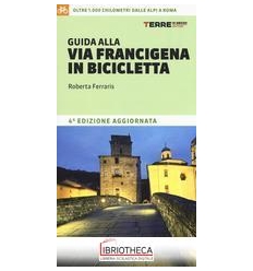 GUIDA ALLA VIA FRANCIGENA IN BICICLETTA IV° ED