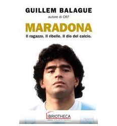 MARADONA. IL RAGAZZO.IL RIBELLE. IL DIO