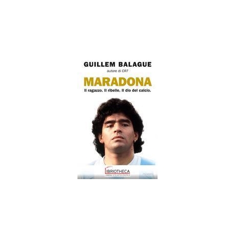 MARADONA. IL RAGAZZO.IL RIBELLE. IL DIO