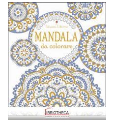 MANDALA DA COLORARE. EDIZ. ILLUSTRATA