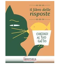 CHIEDILO AL TUO GATTO. IL LIBRO DELLE RISPOSTE