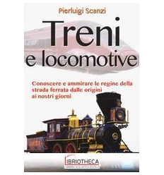 TRENI E LOCOMOTIVE. EDIZ. ILLUSTRATA