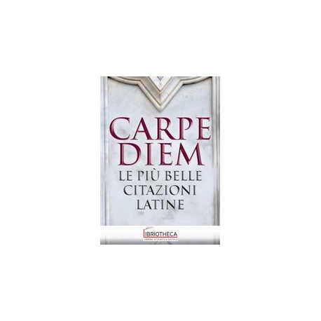 Carpe diem. Le più belle citazioni latin