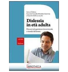 DISLESSIA IN ETÀ ADULTA. PERCORSI ED ESPERIENZE TRA