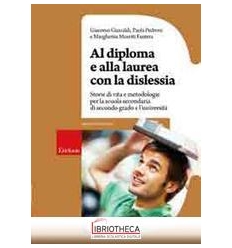 AL DIPLOMA E ALLA LAUREA CON LA DISLESSIA. STORIE DI