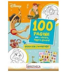 100 PAGINE PER... COLORARE, LEGGERE, GIOCARE! GIOCA