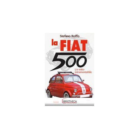 LA FIAT 500. UN MITO INTRAMONTABILE. EDI