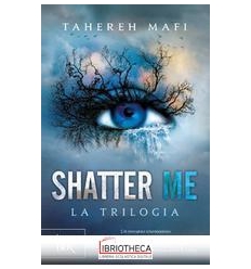 SHATTER ME - LA TRILOGIA