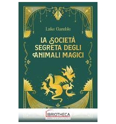 LA SOCIETÀ SEGRETA DEGLI ANIMALI MAGICI