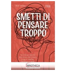 SMETTI DI PENSARE TROPPO