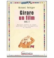 GIRARE UN FILM. VOL. 1: MANUALE PRATICO DI REGIA: DA