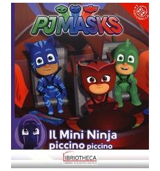 MINI NINJA PICCINO PICCINO. PJ MASKS. EDIZ. A COLORI