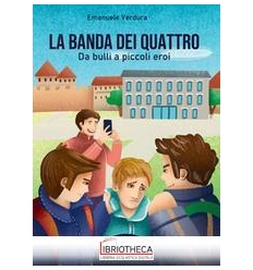 LA BANDA DEI QUATTRO. DA BULLI A PICCOLI SUPEREROI. CON ESPANSIONE ONLINE