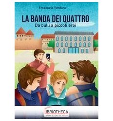 LA BANDA DEI QUATTRO. DA BULLI A PICCOLI SUPEREROI. CON ESPANSIONE ONLINE