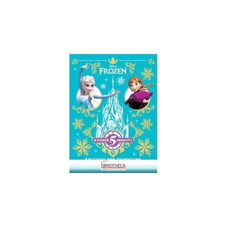 STORIE DA 5 MINUTI - FROZEN. RACCONTI PER AVVENTURE