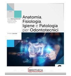 ANATOMIA FISIOLOGIA IGIENE E PATOLOGIA PER ODONTOTECNICI S572 ED. MISTA