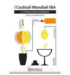 I COCKTAIL MONDIALI IBA. LA CODIFICAZIONE AGGIORNATA