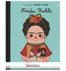 PICCOLE DONNE, GRANDI SOGNI. FRIDA KAHLO