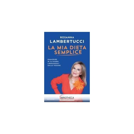 La mia dieta semplice - Rosanna Lambertucci