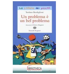 UN PROBLEMA E' UN BEL PROBLEMA