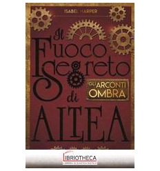 ARCONTI OMBRA. IL FUOCO SEGRETO DI ALTEA (GLI)