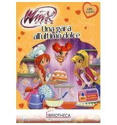 GARA ALL'ULTIMO DOLCE. WINX CLUB. EDIZ. ILLUSTRATA.