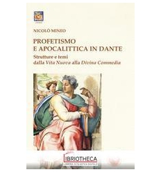 PROFETISMO E APOCALITTICA IN DANTE. STRUTTURE E TEMI