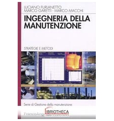 INGEGNERIA DELLA MANUTENZIONE. STRATEGIE E METODI