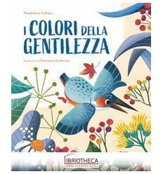 I colori della gentilezza. Ediz. a color